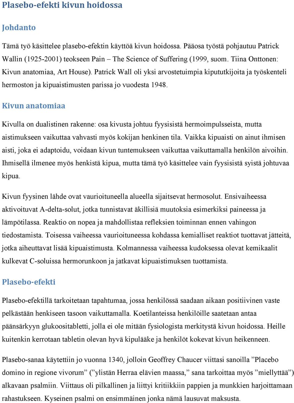 Patrick Wall oli yksi arvostetuimpia kipututkijoita ja työskenteli hermoston ja kipuaistimusten parissa jo vuodesta 1948.