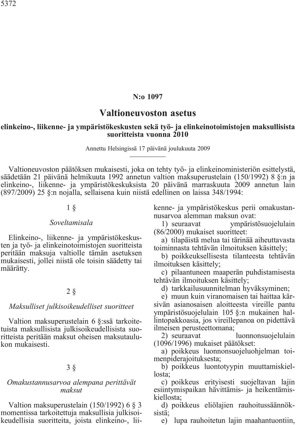 liikenne- ja ympäristökeskuksista 20 päivänä marraskuuta 2009 annetun lain (897/2009) 25 :n nojalla, sellaisena kuin niistä edellinen on laissa 348/1994: 1 Soveltamisala Elinkeino-, liikenne- ja