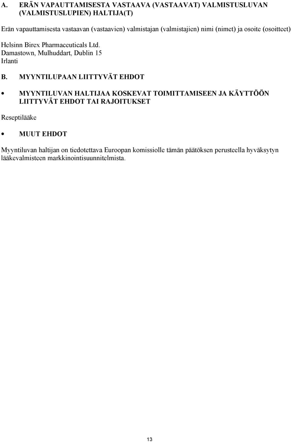 MYYNTILUPAAN LIITTYVÄT EHDOT MYYNTILUVAN HALTIJAA KOSKEVAT TOIMITTAMISEEN JA KÄYTTÖÖN LIITTYVÄT EHDOT TAI RAJOITUKSET Reseptilääke