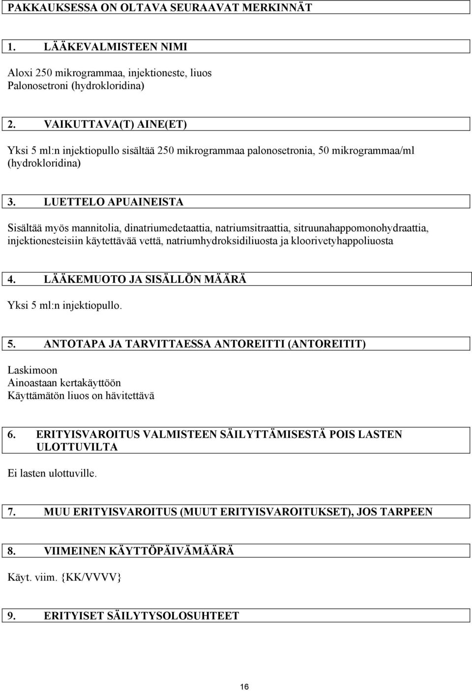 LUETTELO APUAINEISTA Sisältää myös mannitolia, dinatriumedetaattia, natriumsitraattia, sitruunahappomonohydraattia, injektionesteisiin käytettävää vettä, natriumhydroksidiliuosta ja
