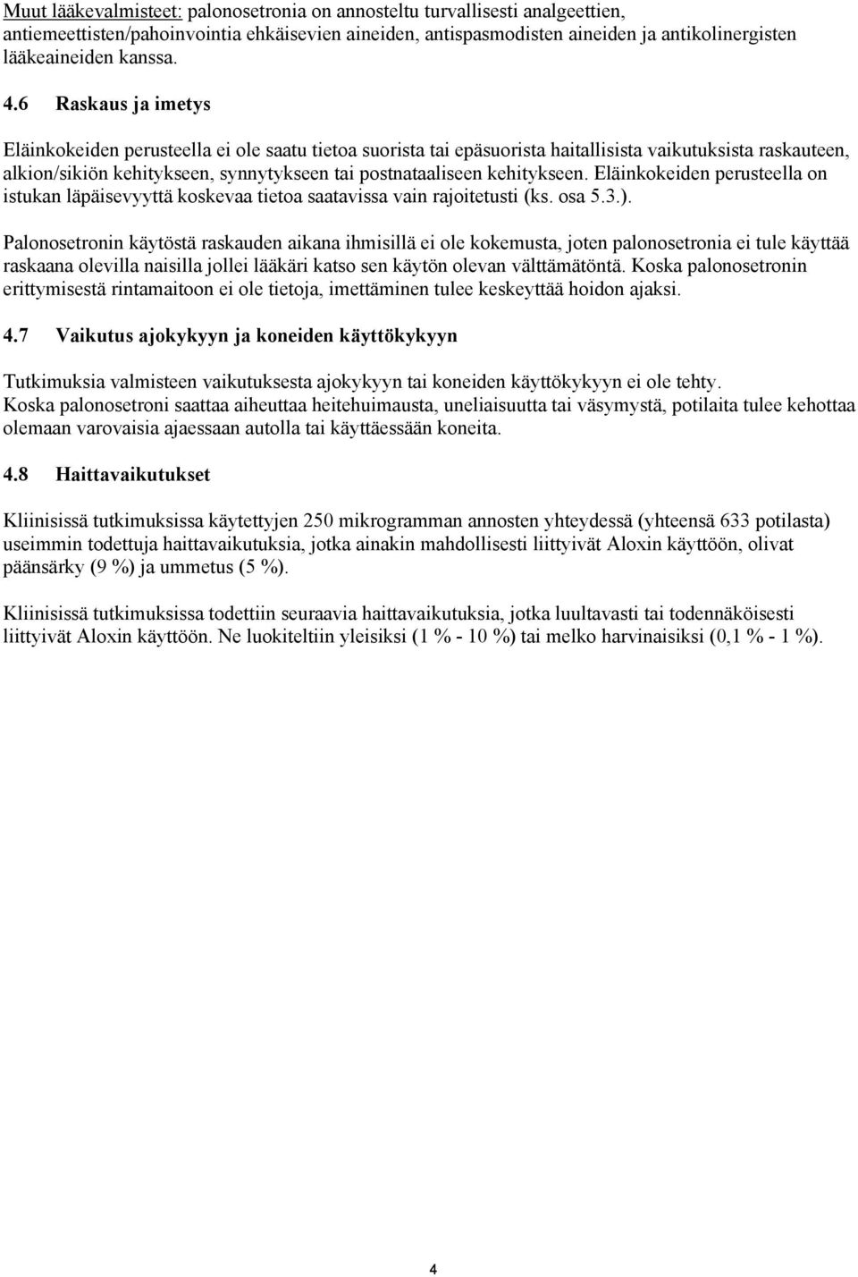 kehitykseen. Eläinkokeiden perusteella on istukan läpäisevyyttä koskevaa tietoa saatavissa vain rajoitetusti (ks. osa 5.3.).