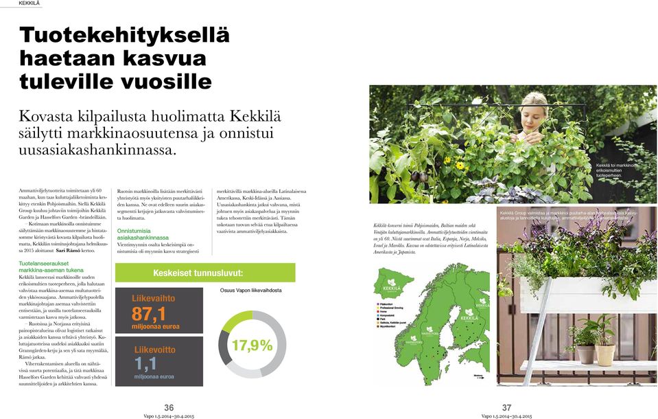 Siellä Kekkilä Group kuuluu johtaviin toimijoihin Kekkilä Garden ja Hasselfors Garden -brändeillään.