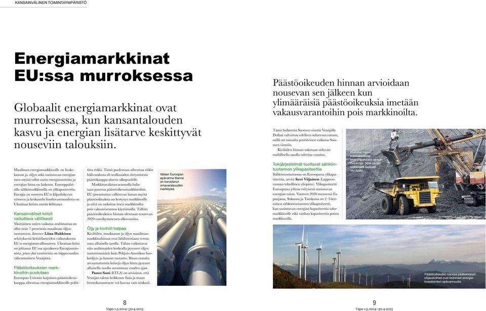 Eurooppalaisilla sähkömarkkinoilla on ylikapasiteettia. Energia on nostettu EU:n kilpailukyvyn ytimeen ja keskustelu huoltovarmuudesta on Ukrainan kriisin myötä kiihtynyt.