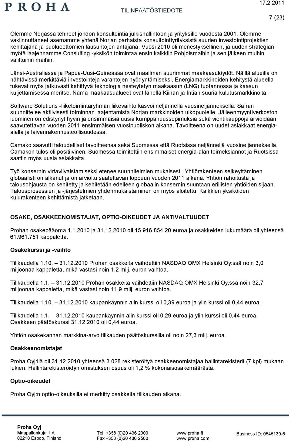 Vuosi 2010 oli menestyksellinen, ja uuden strategian myötä laajennamme Consulting -yksikön toimintaa ensin kaikkiin Pohjoismaihin ja sen jälkeen muihin valittuihin maihin.