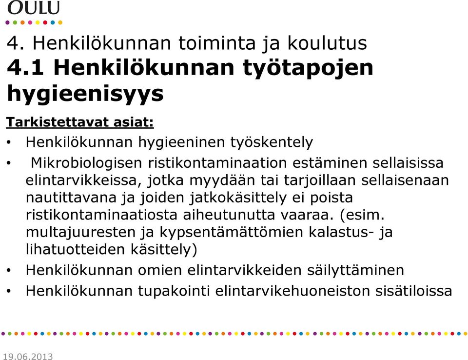 estäminen sellaisissa elintarvikkeissa, jotka myydään tai tarjoillaan sellaisenaan nautittavana ja joiden jatkokäsittely ei poista