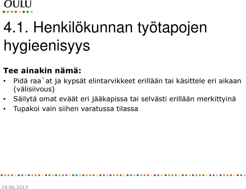 eri aikaan (välisiivous) Säilytä omat eväät eri jääkapissa tai