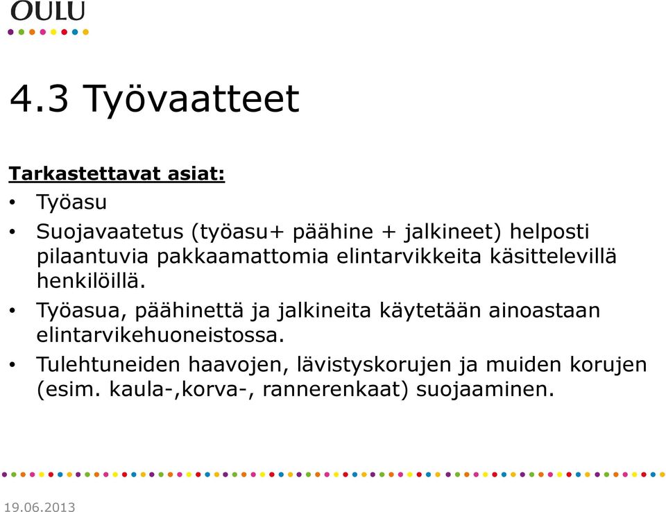 Työasua, päähinettä ja jalkineita käytetään ainoastaan elintarvikehuoneistossa.