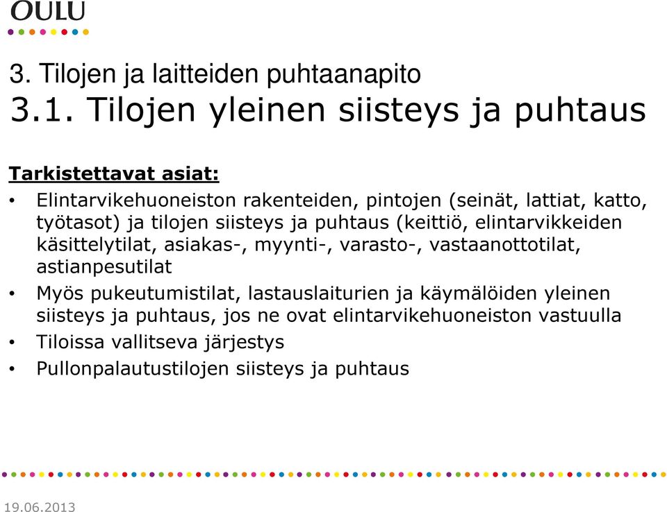 työtasot) ja tilojen siisteys ja puhtaus (keittiö, elintarvikkeiden käsittelytilat, asiakas-, myynti-, varasto-,