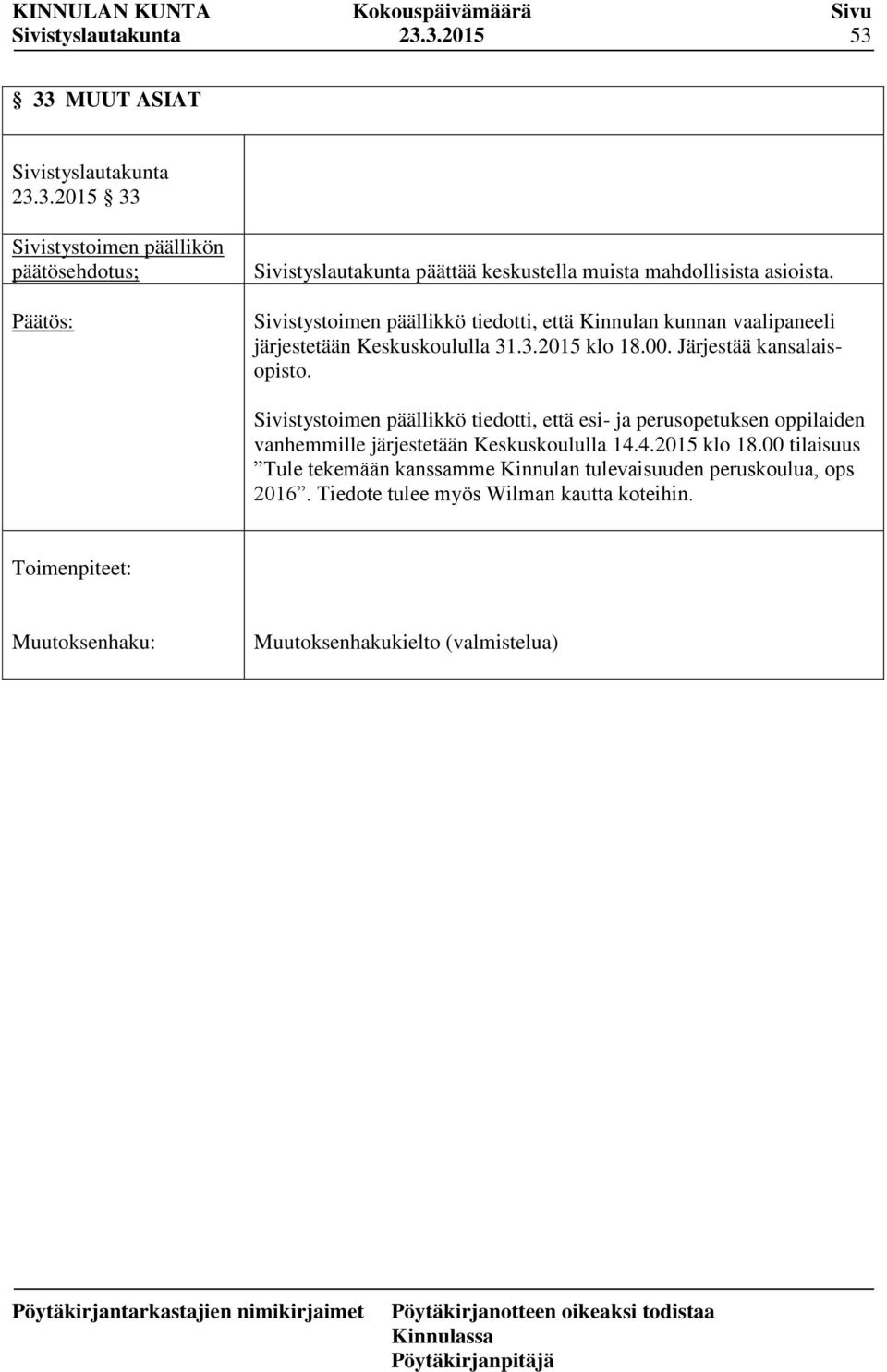 Sivistystoimen päällikkö tiedotti, että esi- ja perusopetuksen oppilaiden vanhemmille järjestetään Keskuskoululla 14.4.2015 klo 18.