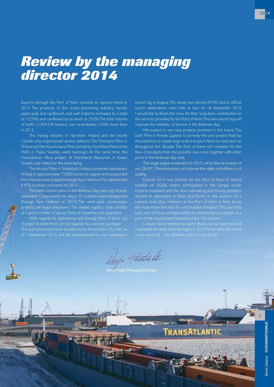 The mining industry in Northern Finland and the North Calotte area experienced severe setbacks.
