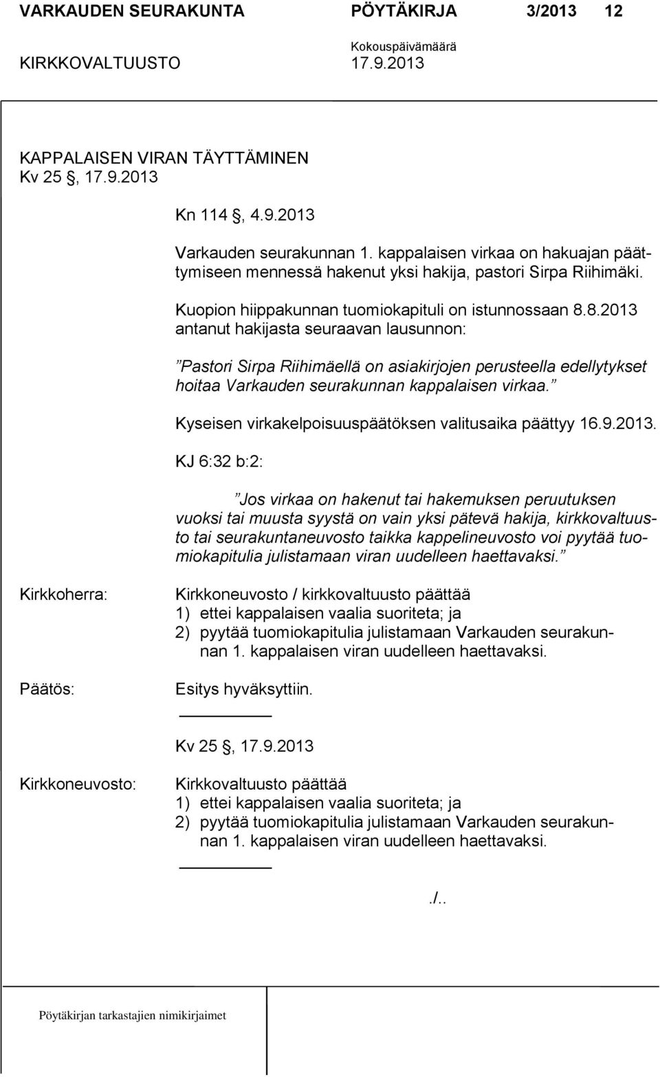 8.2013 antanut hakijasta seuraavan lausunnon: Pastori Sirpa Riihimäellä on asiakirjojen perusteella edellytykset hoitaa Varkauden seurakunnan kappalaisen virkaa.