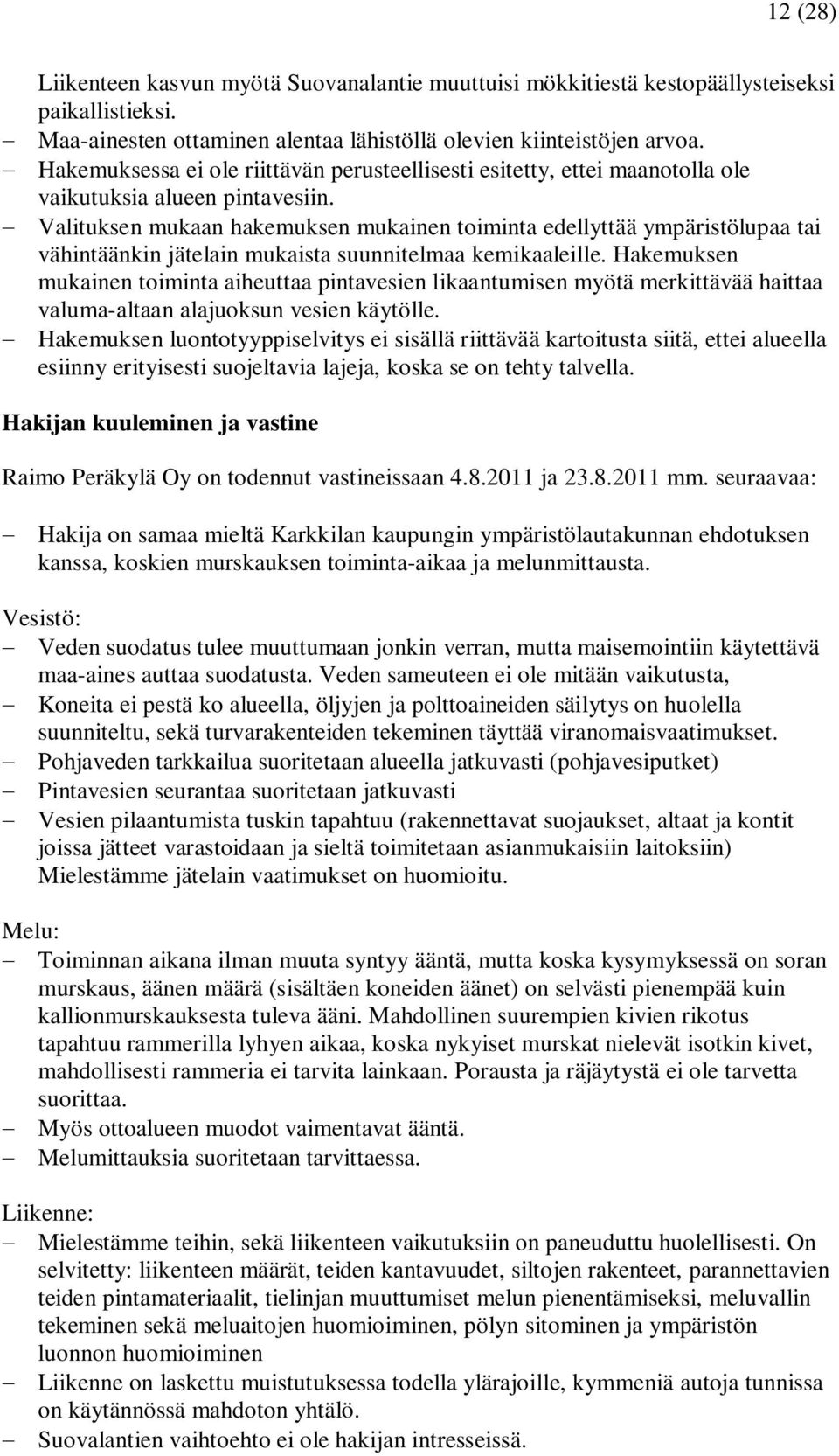 Valituksen mukaan hakemuksen mukainen toiminta edellyttää ympäristölupaa tai vähintäänkin jätelain mukaista suunnitelmaa kemikaaleille.