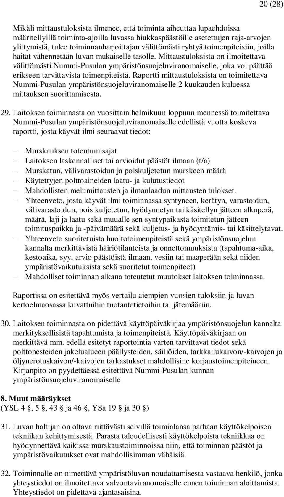 Mittaustuloksista on ilmoitettava välittömästi Nummi-Pusulan ympäristönsuojeluviranomaiselle, joka voi päättää erikseen tarvittavista toimenpiteistä.