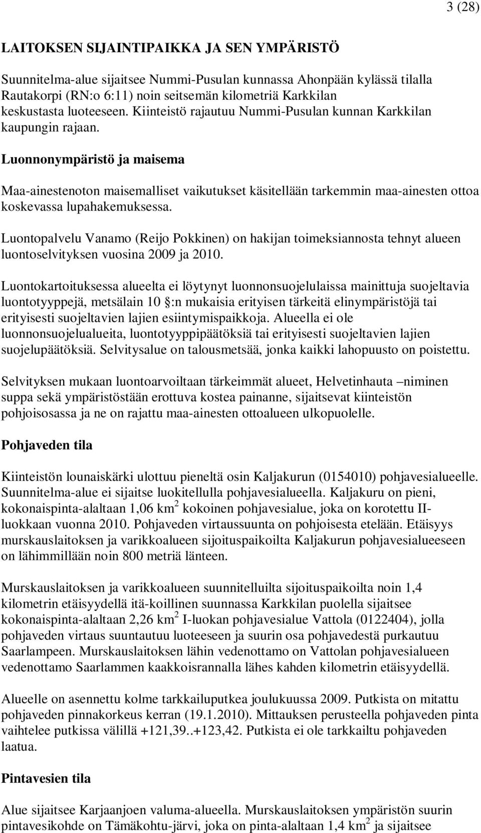 Luonnonympäristö ja maisema Maa-ainestenoton maisemalliset vaikutukset käsitellään tarkemmin maa-ainesten ottoa koskevassa lupahakemuksessa.