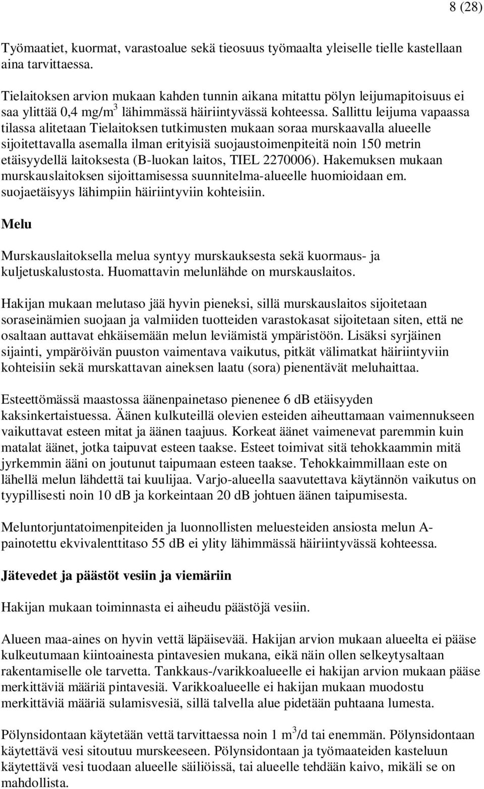 Sallittu leijuma vapaassa tilassa alitetaan Tielaitoksen tutkimusten mukaan soraa murskaavalla alueelle sijoitettavalla asemalla ilman erityisiä suojaustoimenpiteitä noin 150 metrin etäisyydellä