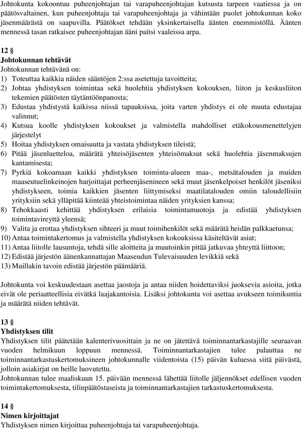 12 Johtokunnan tehtävät Johtokunnan tehtävänä on: 1) Toteuttaa kaikkia näiden sääntöjen 2:ssa asetettuja tavoitteita; 2) Johtaa yhdistyksen toimintaa sekä huolehtia yhdistyksen kokouksen, liiton ja