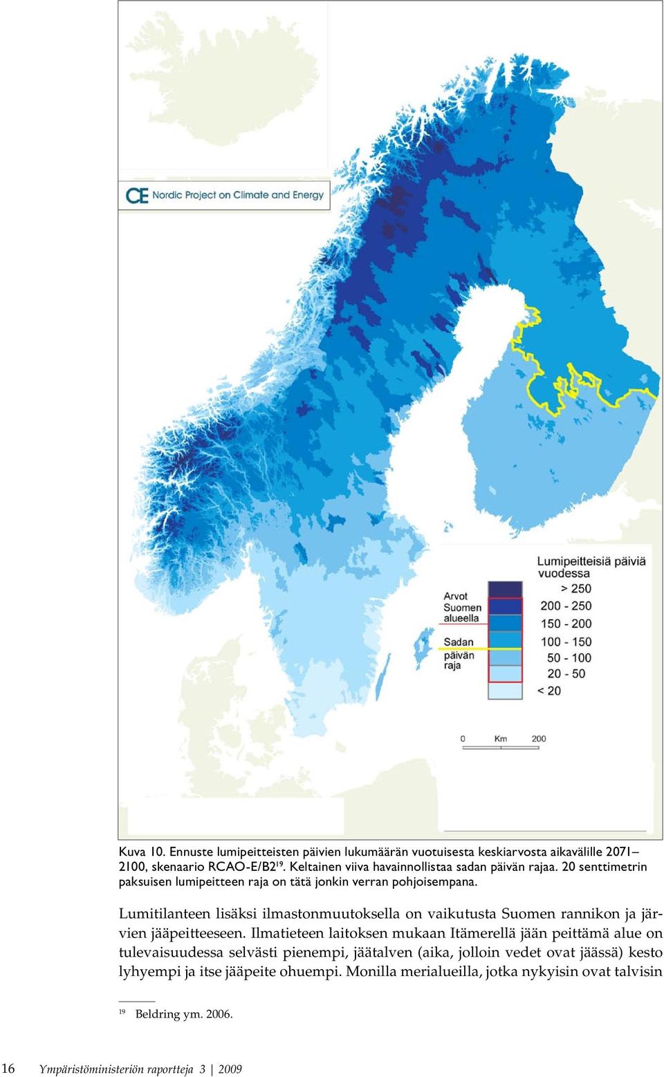 Lumitilanteen lisäksi ilmastonmuutoksella on vaikutusta Suomen rannikon ja järvien jääpeitteeseen.