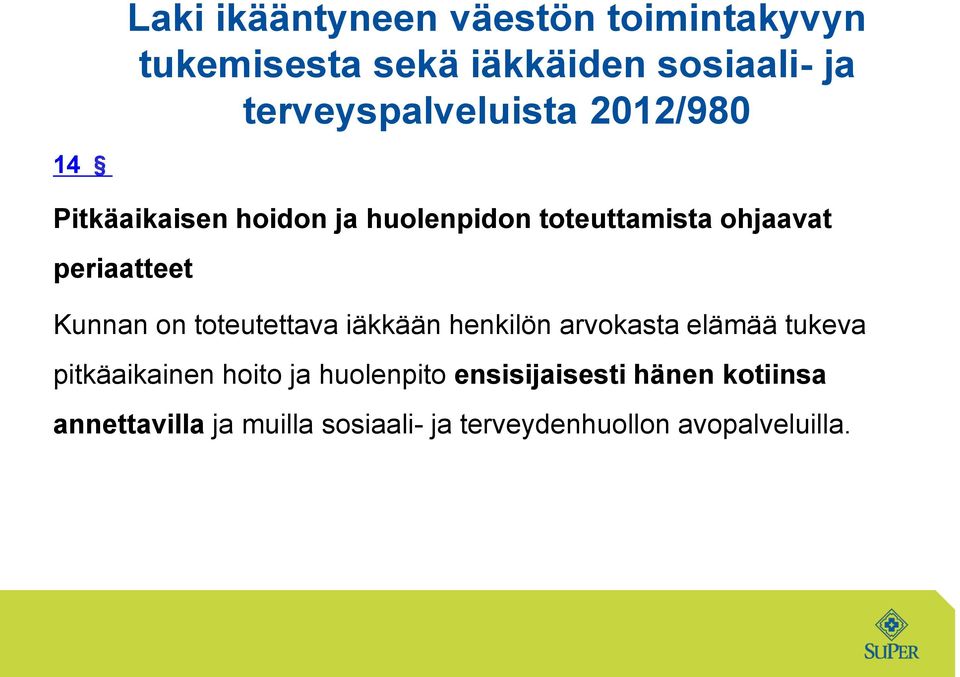 periaatteet Kunnan on toteutettava iäkkään henkilön arvokasta elämää tukeva pitkäaikainen