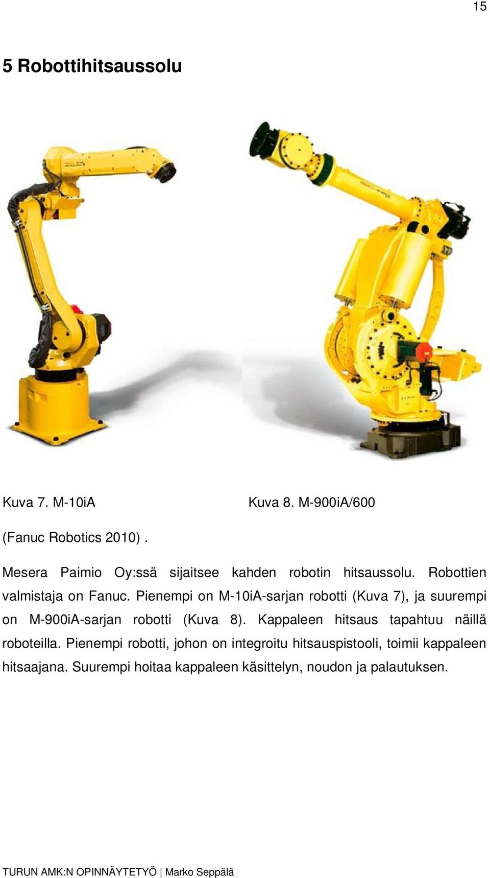 Pienempi on M-10iA-sarjan robotti (Kuva 7), ja suurempi on M-900iA-sarjan robotti (Kuva 8).