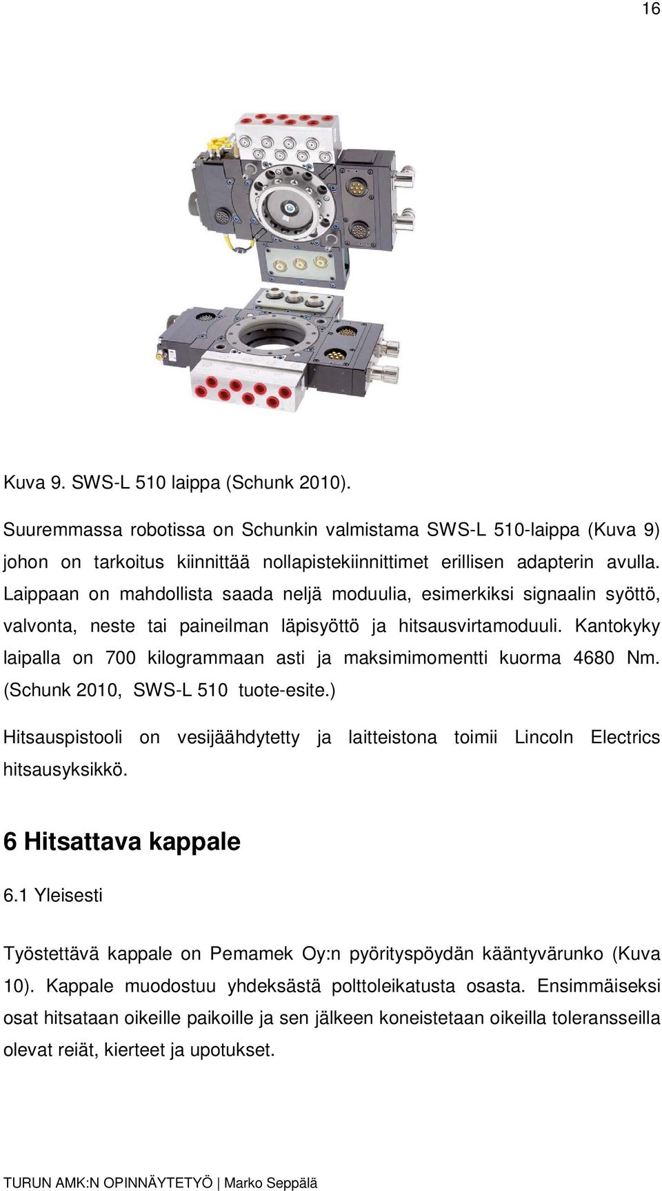 Kantokyky laipalla on 700 kilogrammaan asti ja maksimimomentti kuorma 4680 Nm. (Schunk 2010, SWS-L 510 tuote-esite.