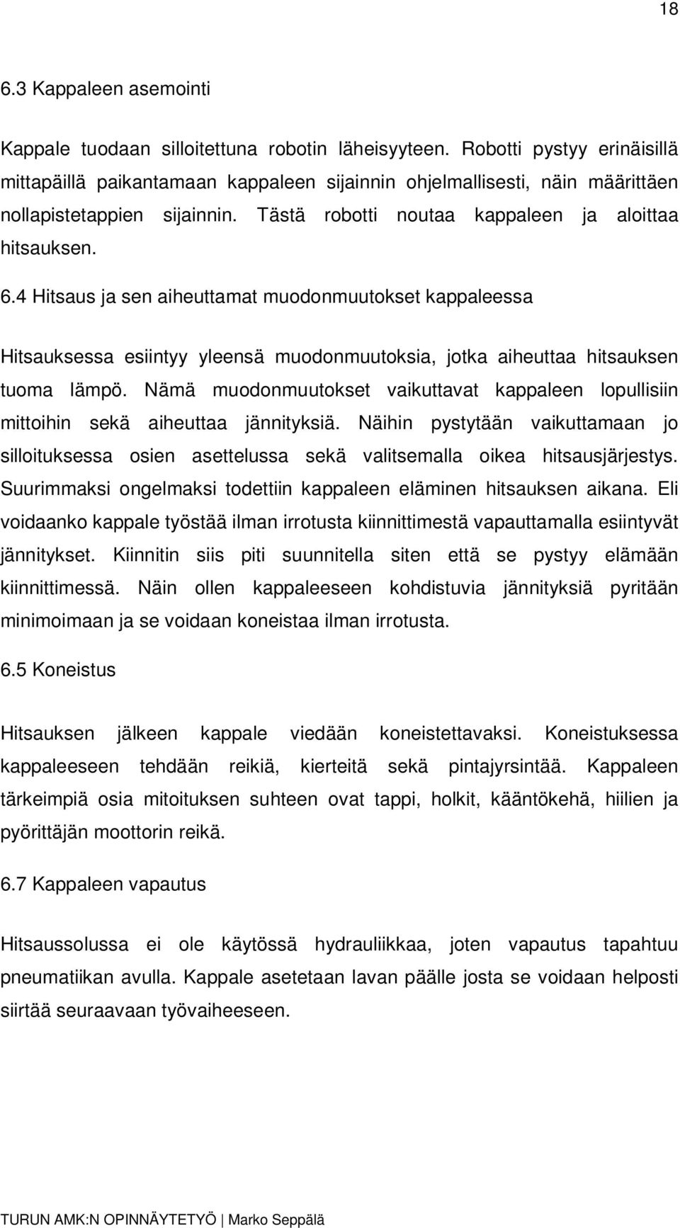 4 Hitsaus ja sen aiheuttamat muodonmuutokset kappaleessa Hitsauksessa esiintyy yleensä muodonmuutoksia, jotka aiheuttaa hitsauksen tuoma lämpö.