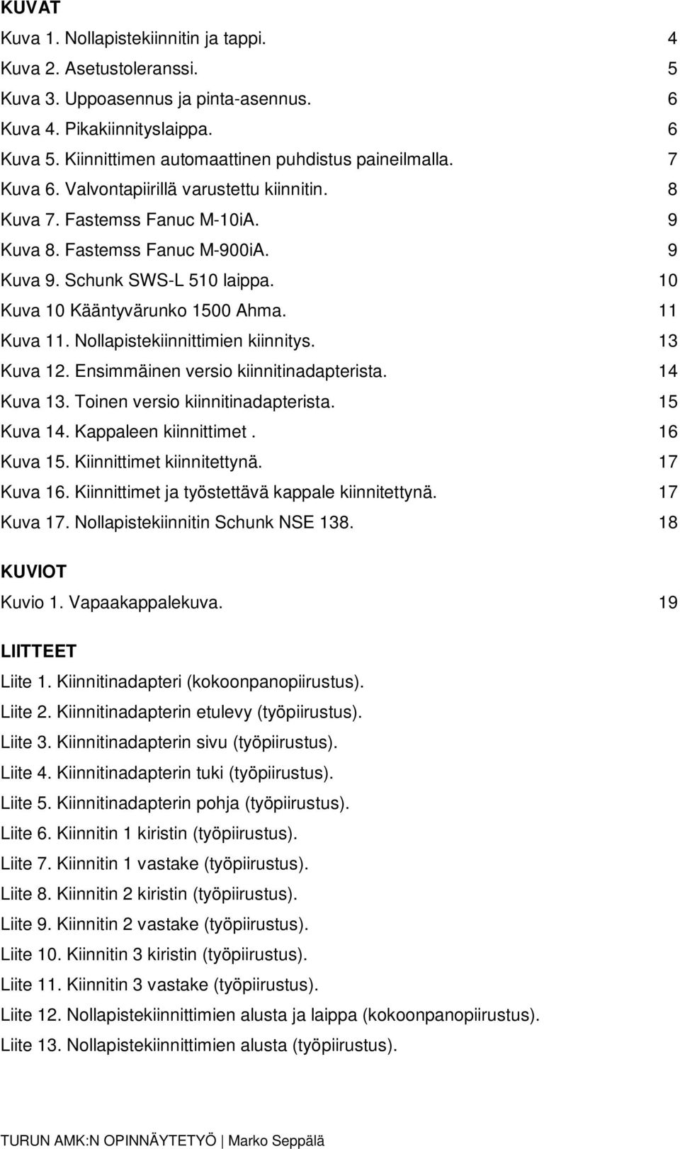 Schunk SWS-L 510 laippa. 10 Kuva 10 Kääntyvärunko 1500 Ahma. 11 Kuva 11. Nollapistekiinnittimien kiinnitys. 13 Kuva 12. Ensimmäinen versio kiinnitinadapterista. 14 Kuva 13.