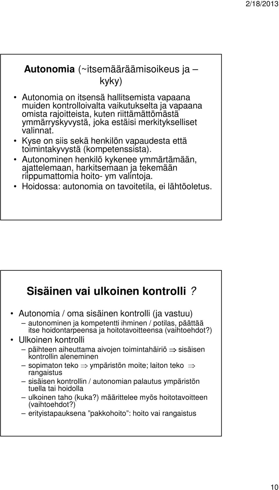 Autonominen henkilö kykenee ymmärtämään, ajattelemaan, harkitsemaan ja tekemään riippumattomia hoito- ym valintoja. Hoidossa: autonomia on tavoitetila, ei lähtöoletus. Sisäinen vai ulkoinen kontrolli?