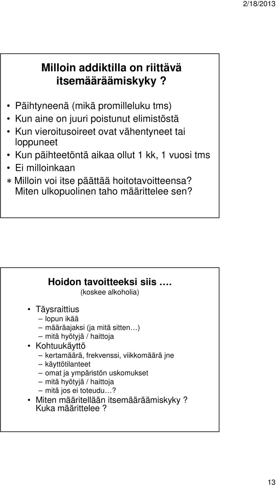 1 vuosi tms Ei milloinkaan Milloin voi itse päättää hoitotavoitteensa? Miten ulkopuolinen taho määrittelee sen? Hoidon tavoitteeksi siis.