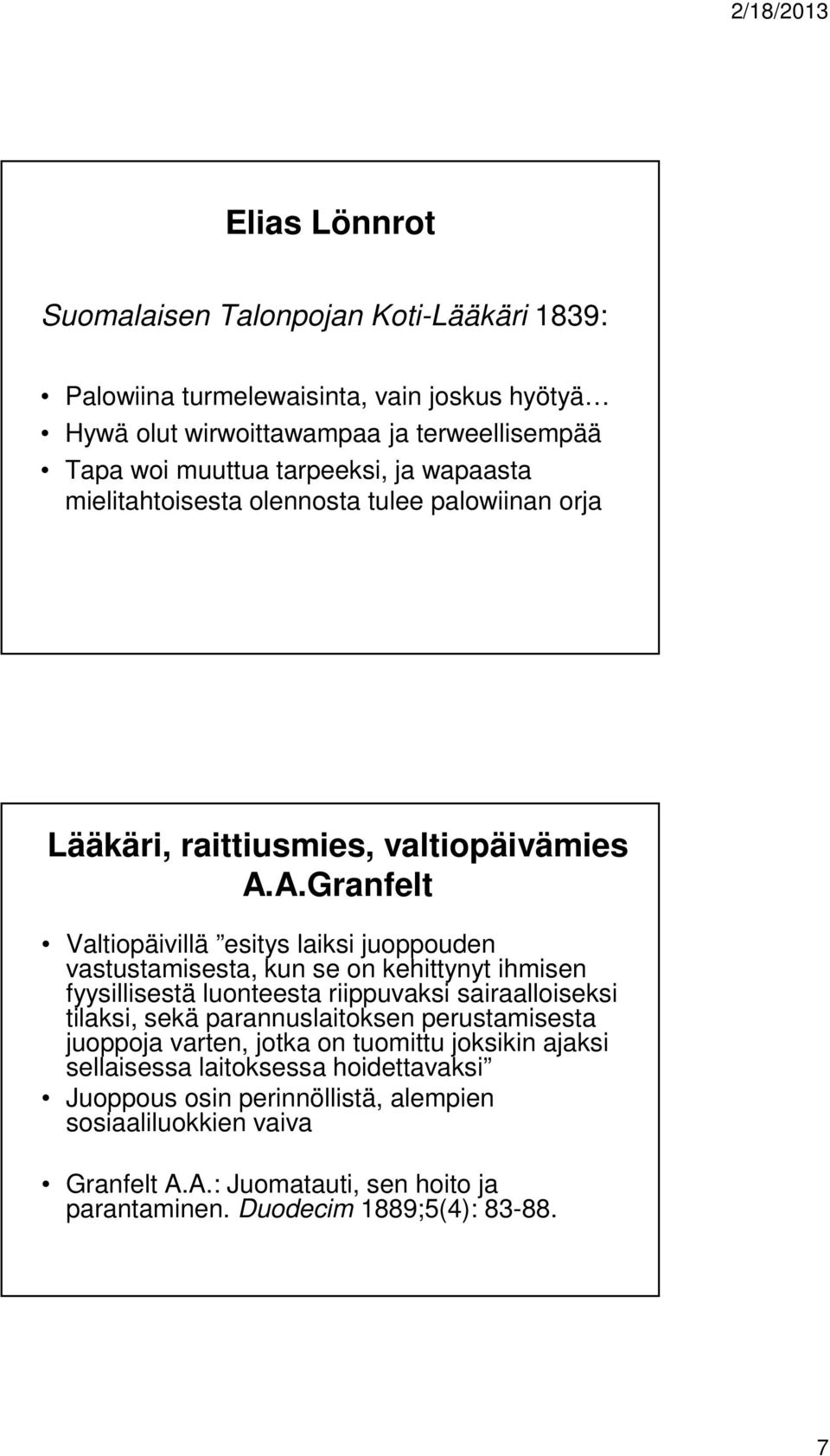 A.Granfelt Valtiopäivillä esitys laiksi juoppouden vastustamisesta, kun se on kehittynyt ihmisen fyysillisestä luonteesta riippuvaksi sairaalloiseksi tilaksi, sekä