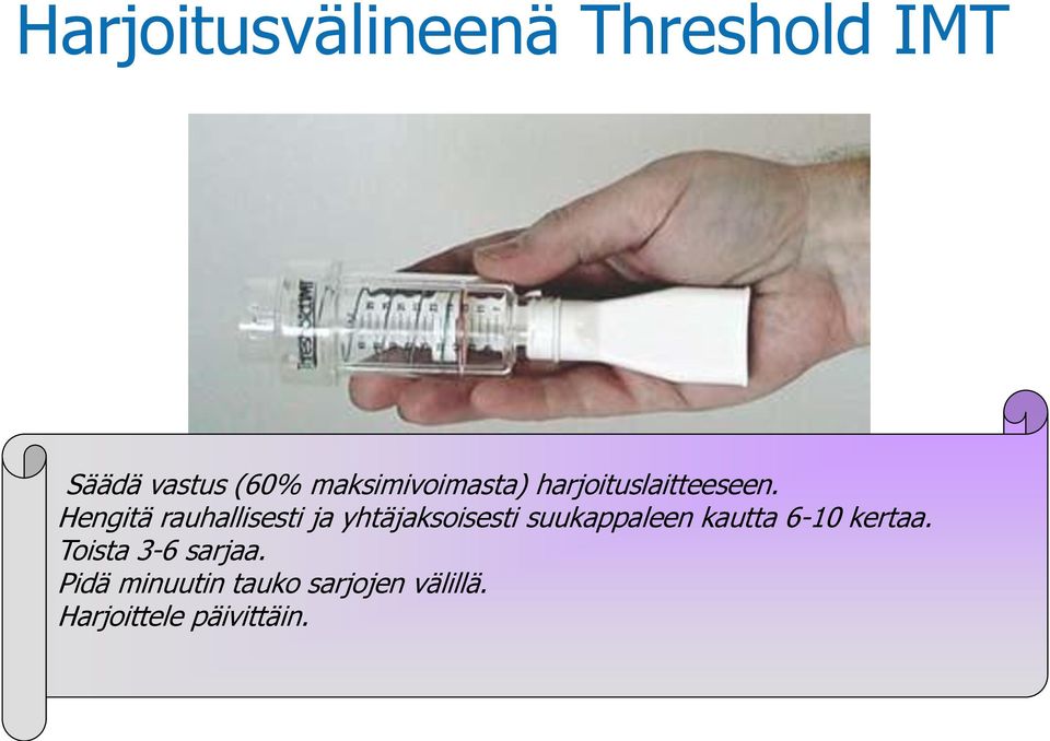 Hengitä rauhallisesti ja yhtäjaksoisesti suukappaleen kautta