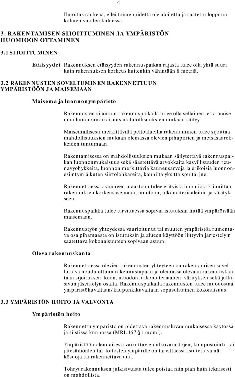 2 RAKENNUSTEN SOVELTUMINEN RAKENNETTUUN YMPÄRISTÖÖN JA MAISEMAAN Maisema ja luonnonympäristö Oleva rakennuskanta 3.