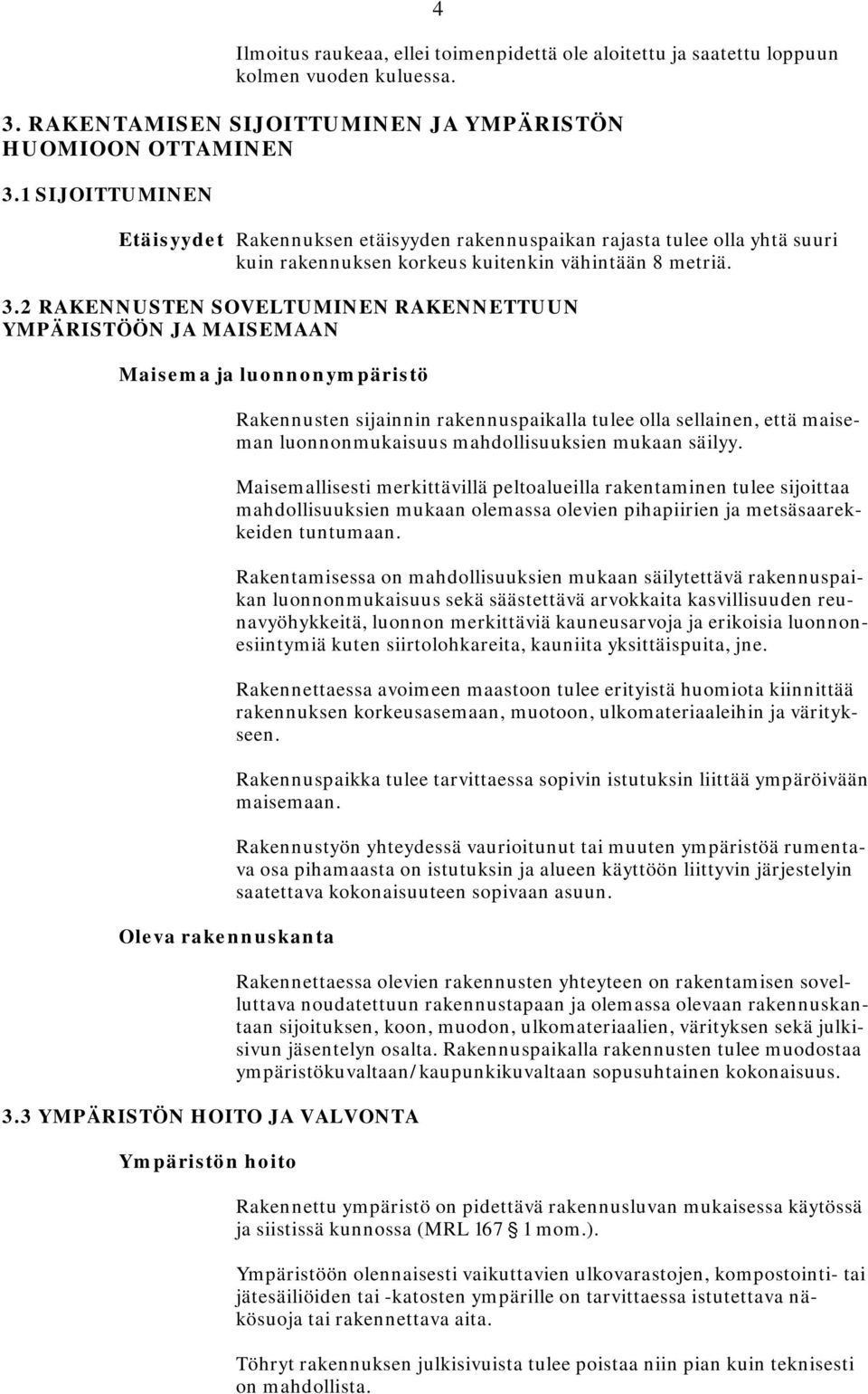 2 RAKENNUSTEN SOVELTUMINEN RAKENNETTUUN YMPÄRISTÖÖN JA MAISEMAAN Maisema ja luonnonympäristö Oleva rakennuskanta 3.