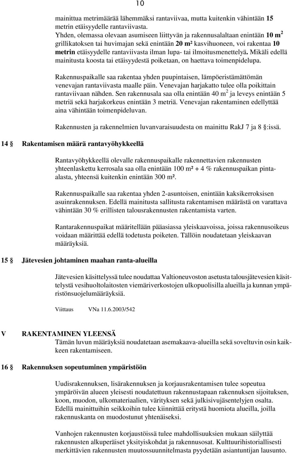 lupa- tai ilmoitusmenettelyä. Mikäli edellä mainitusta koosta tai etäisyydestä poiketaan, on haettava toimenpidelupa.