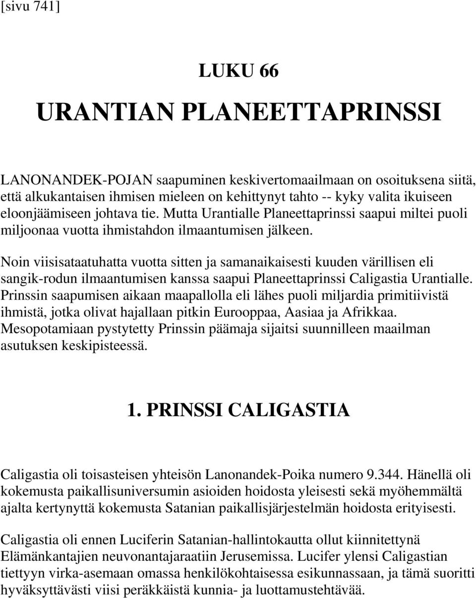 Noin viisisataatuhatta vuotta sitten ja samanaikaisesti kuuden värillisen eli sangik-rodun ilmaantumisen kanssa saapui Planeettaprinssi Caligastia Urantialle.