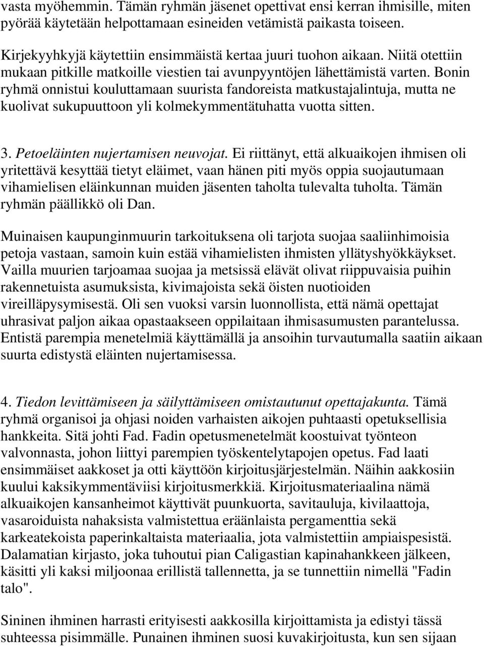 Bonin ryhmä onnistui kouluttamaan suurista fandoreista matkustajalintuja, mutta ne kuolivat sukupuuttoon yli kolmekymmentätuhatta vuotta sitten. 3. Petoeläinten nujertamisen neuvojat.