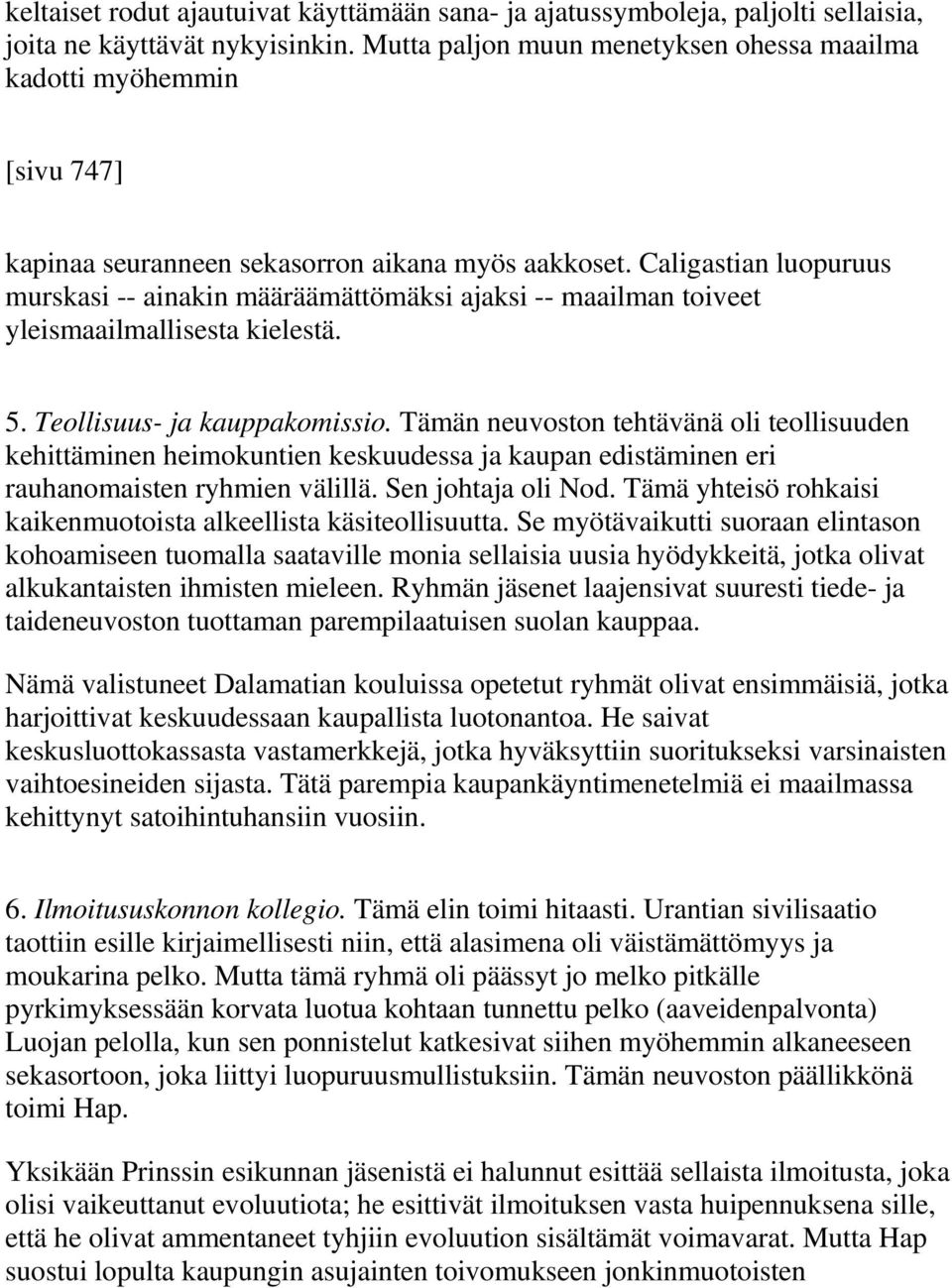 Caligastian luopuruus murskasi -- ainakin määräämättömäksi ajaksi -- maailman toiveet yleismaailmallisesta kielestä. 5. Teollisuus- ja kauppakomissio.