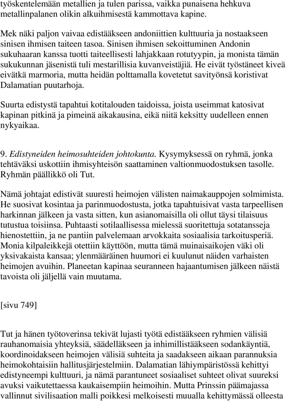 Sinisen ihmisen sekoittuminen Andonin sukuhaaran kanssa tuotti taiteellisesti lahjakkaan rotutyypin, ja monista tämän sukukunnan jäsenistä tuli mestarillisia kuvanveistäjiä.