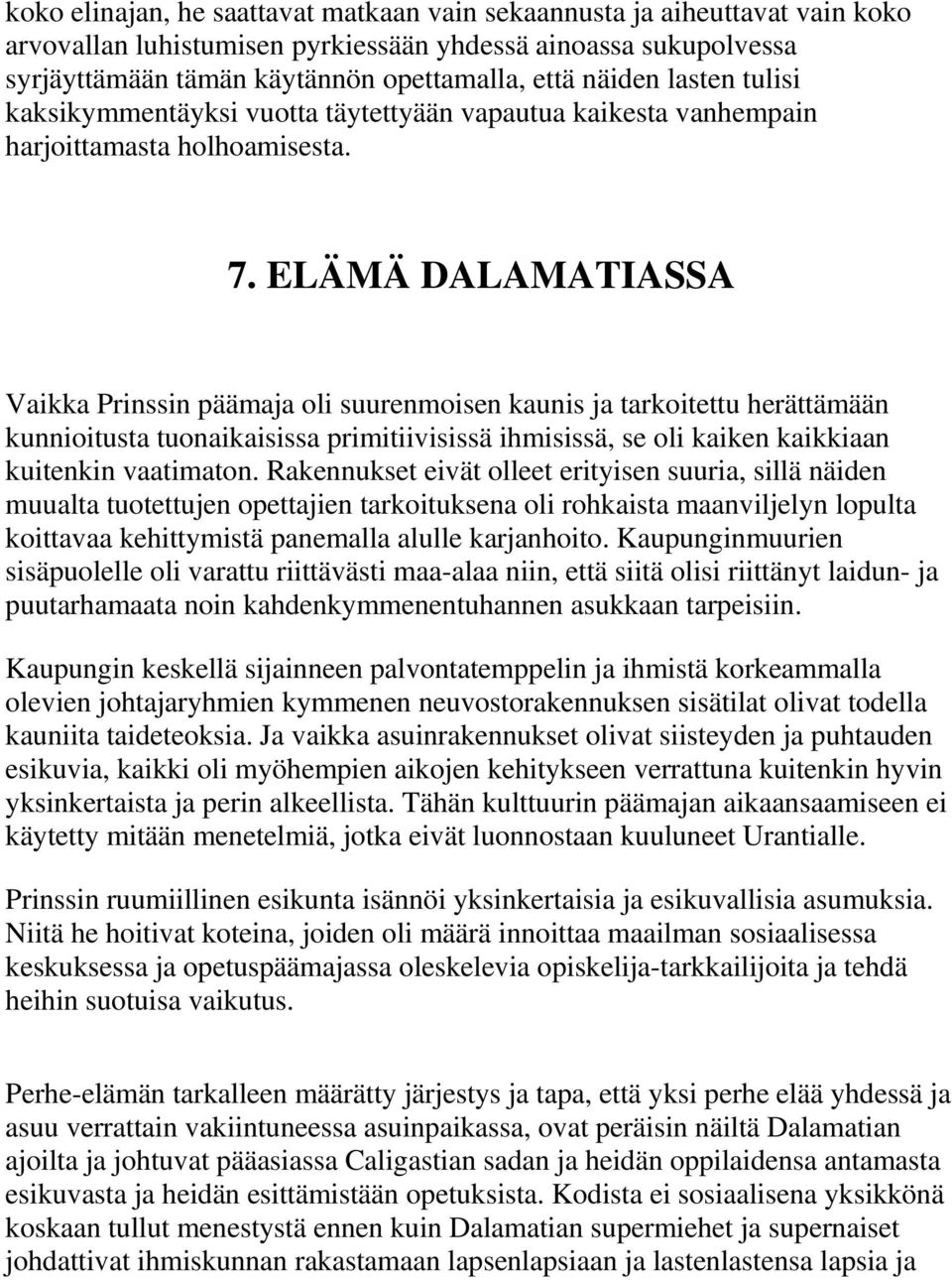 ELÄMÄ DALAMATIASSA Vaikka Prinssin päämaja oli suurenmoisen kaunis ja tarkoitettu herättämään kunnioitusta tuonaikaisissa primitiivisissä ihmisissä, se oli kaiken kaikkiaan kuitenkin vaatimaton.