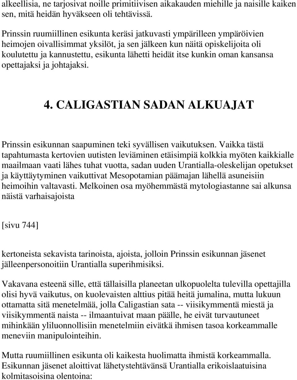 itse kunkin oman kansansa opettajaksi ja johtajaksi. 4. CALIGASTIAN SADAN ALKUAJAT Prinssin esikunnan saapuminen teki syvällisen vaikutuksen.