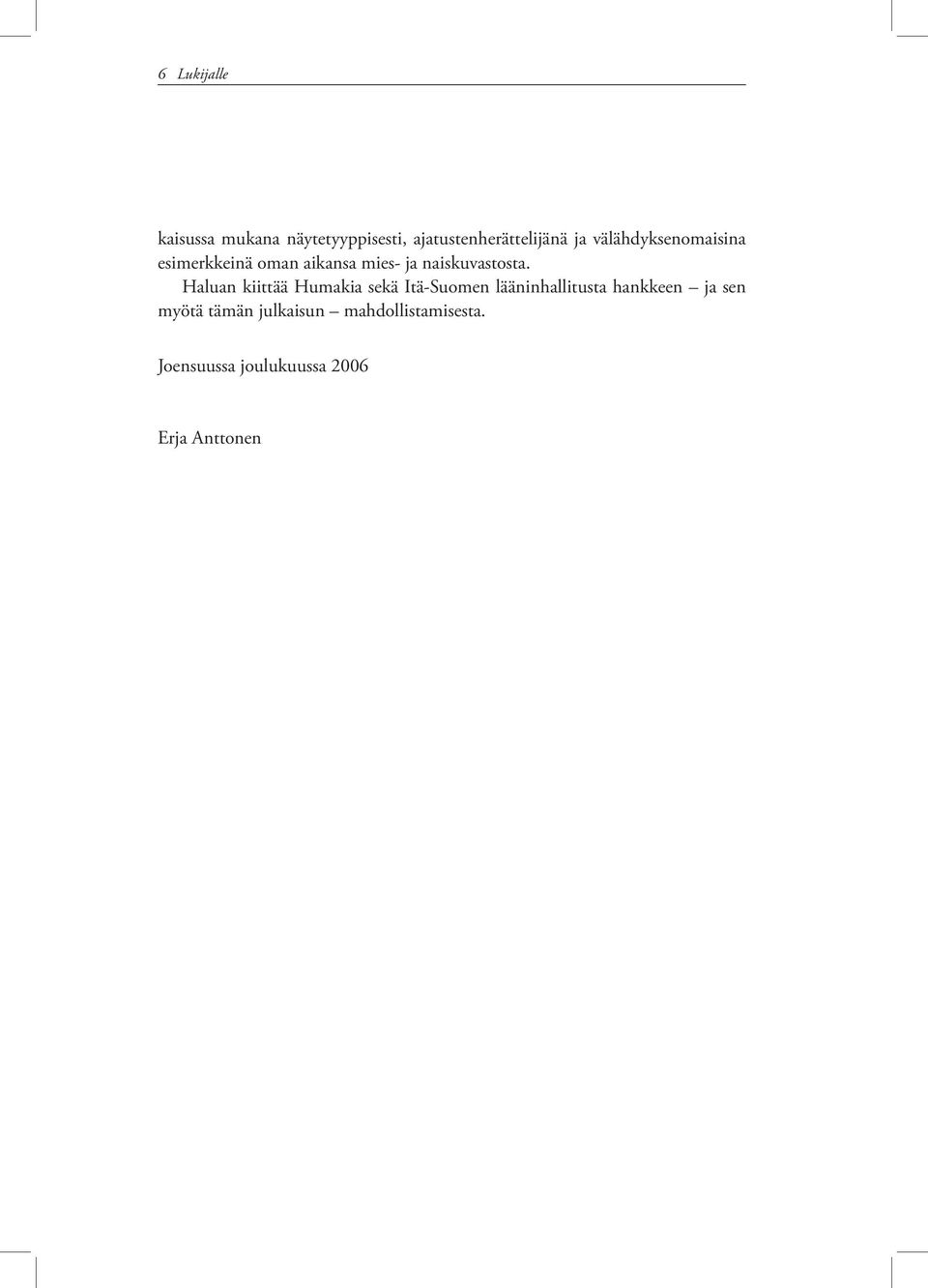 Haluan kiittää Humakia sekä Itä-Suomen lääninhallitusta hankkeen ja sen