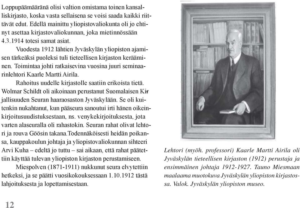 Vuodesta 1912 lähtien Jyväskylän yliopiston ajamisen tärkeäksi puoleksi tuli tieteellisen kirjaston kerääminen. Toimintaa johti ratkaisevina vuosina juuri seminaarinlehtori Kaarle Martti Airila.