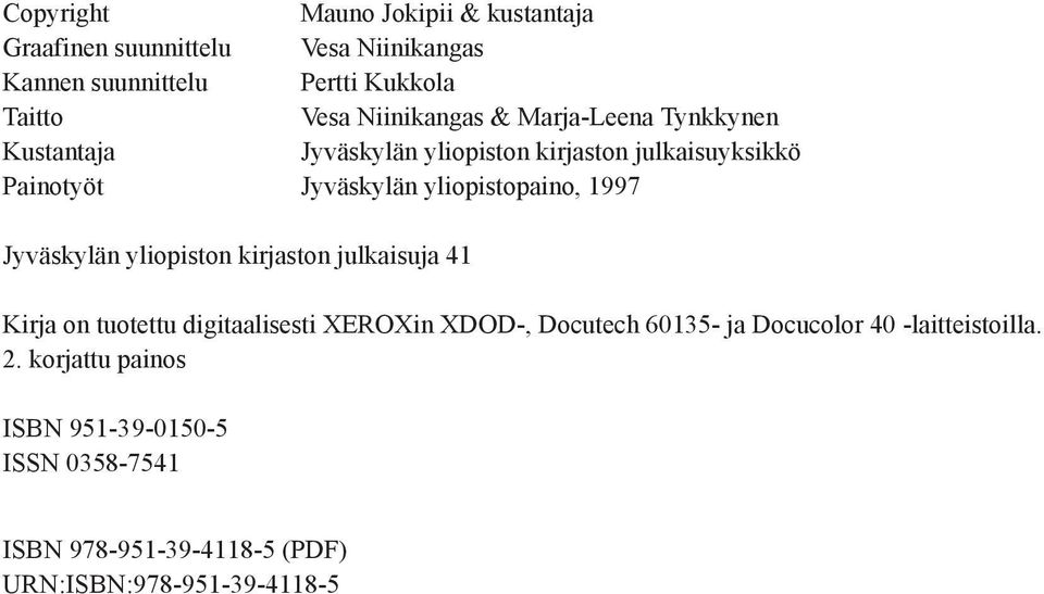 yliopistopaino, 1997 Jyväskylän yliopiston kirjaston julkaisuja 41 Kirja on tuotettu digitaalisesti XEROXin XDOD-, Docutech