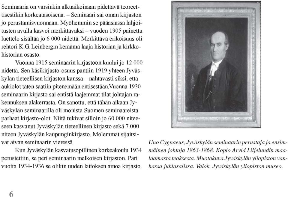 Leinbergin keräämä laaja historian ja kirkkohistorian osasto. Vuonna 1915 seminaarin kirjastoon kuului jo 12 000 nidettä.