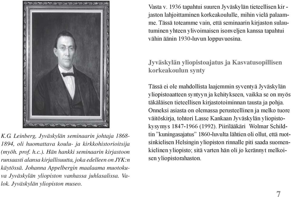 Jyväskylän yliopistoajatus ja Kasvatusopillisen korkeakoulun synty K.G. Leinberg, Jyväskylän seminaarin johtaja 1868-1894, oli huomattava koulu- ja kirkkohistorioitsija (myöh. prof. h.c.).