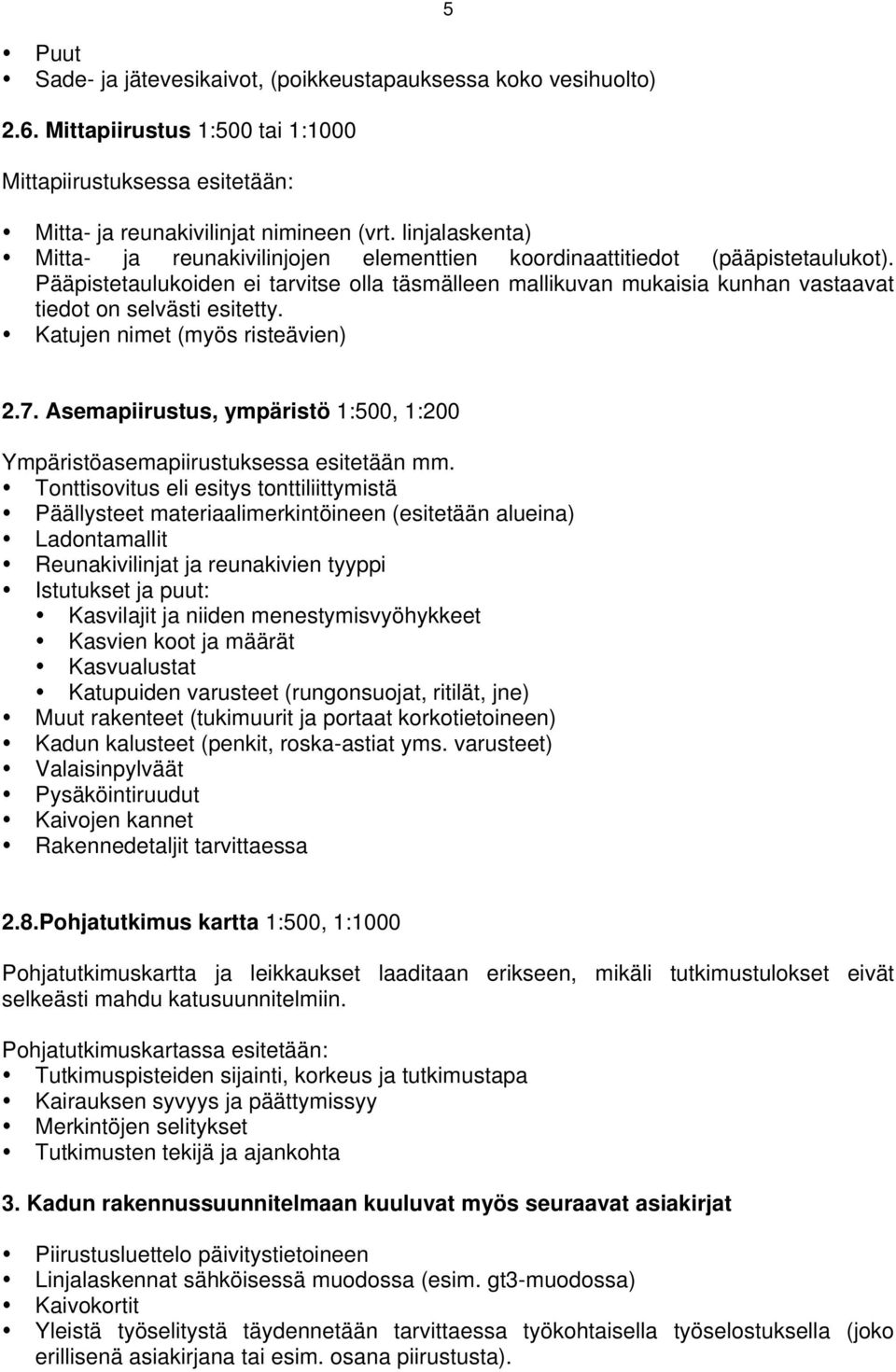 Pääpistetaulukoiden ei tarvitse olla täsmälleen mallikuvan mukaisia kunhan vastaavat tiedot on selvästi esitetty. Katujen nimet (myös risteävien) 2.7.