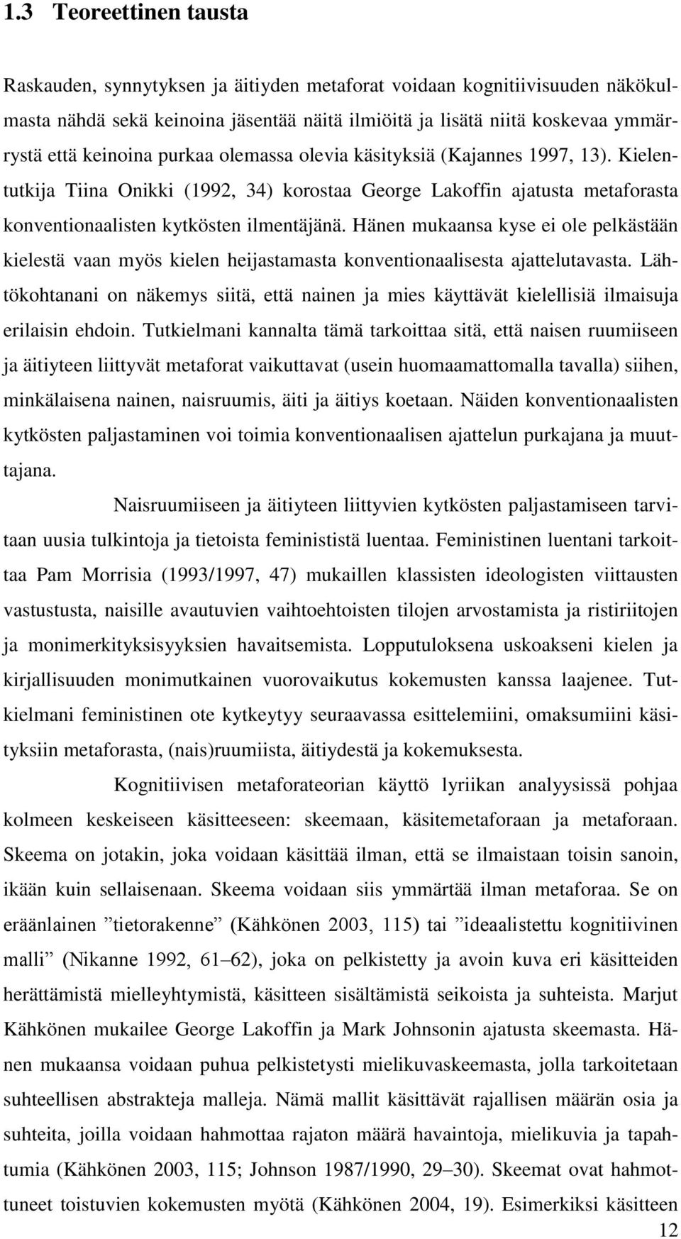 Hänen mukaansa kyse ei ole pelkästään kielestä vaan myös kielen heijastamasta konventionaalisesta ajattelutavasta.