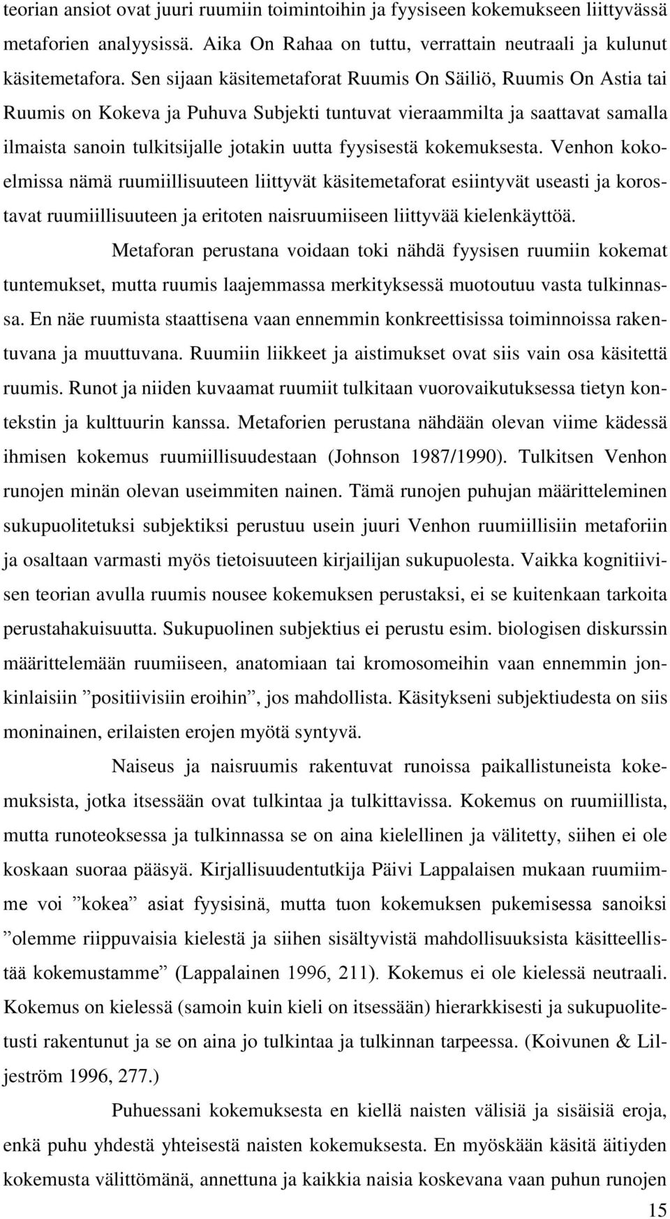 kokemuksesta. Venhon kokoelmissa nämä ruumiillisuuteen liittyvät käsitemetaforat esiintyvät useasti ja korostavat ruumiillisuuteen ja eritoten naisruumiiseen liittyvää kielenkäyttöä.