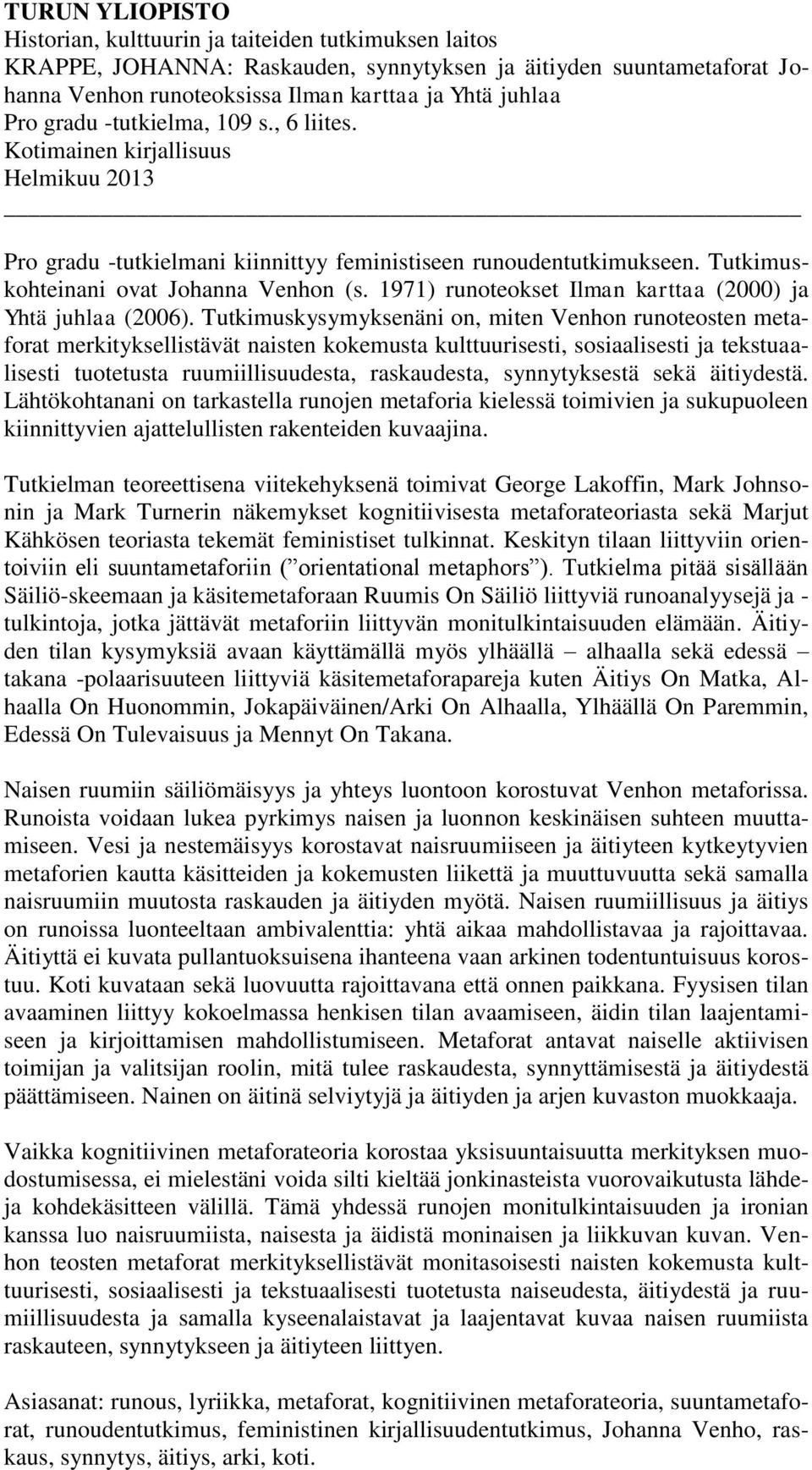 1971) runoteokset Ilman karttaa (2000) ja Yhtä juhlaa (2006).