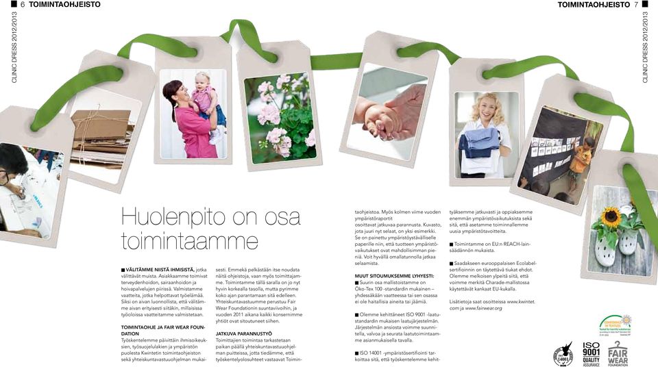 Siksi on aivan luonnollista, että välitämme aivan erityisesti siitäkin, millaisissa työoloissa vaatteitamme valmistetaan.