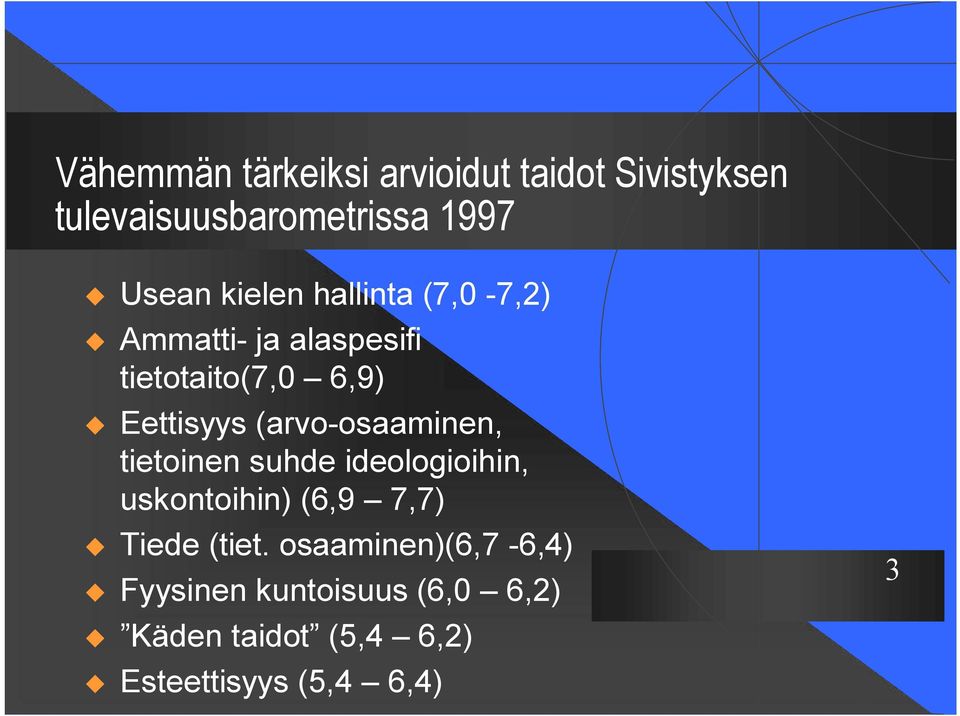 (arvo-osaaminen, tietoinen suhde ideologioihin, uskontoihin) (6,9 7,7) u Tiede (tiet.